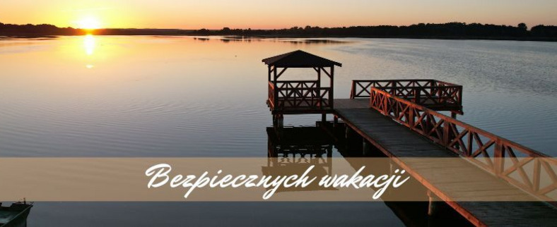 BEZPIECZNYCH WAKACJI